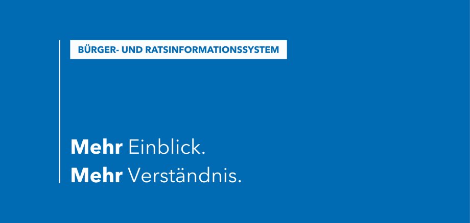 Bürger- und Ratsinformationssystem Grafik mit blauem Hintergrund und weißer sowie blauer Schrift. Der Text lautet: „BÜRGER- UND RATSINFORMATIONSSYSTEM – Mehr Einblick. Mehr Verständnis.“