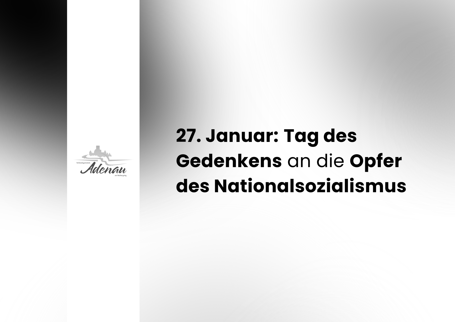 Graues, schlicht gestaltetes Gedenkbild mit weichem Farbverlauf. In schwarzer Schrift steht: „27. Januar: Tag des Gedenkens an die Opfer des Nationalsozialismus“. Links ist dezent das Logo der Stadt Adenau zu sehen. Das Bild vermittelt eine ruhige, ernste Gedenkatmosphäre.