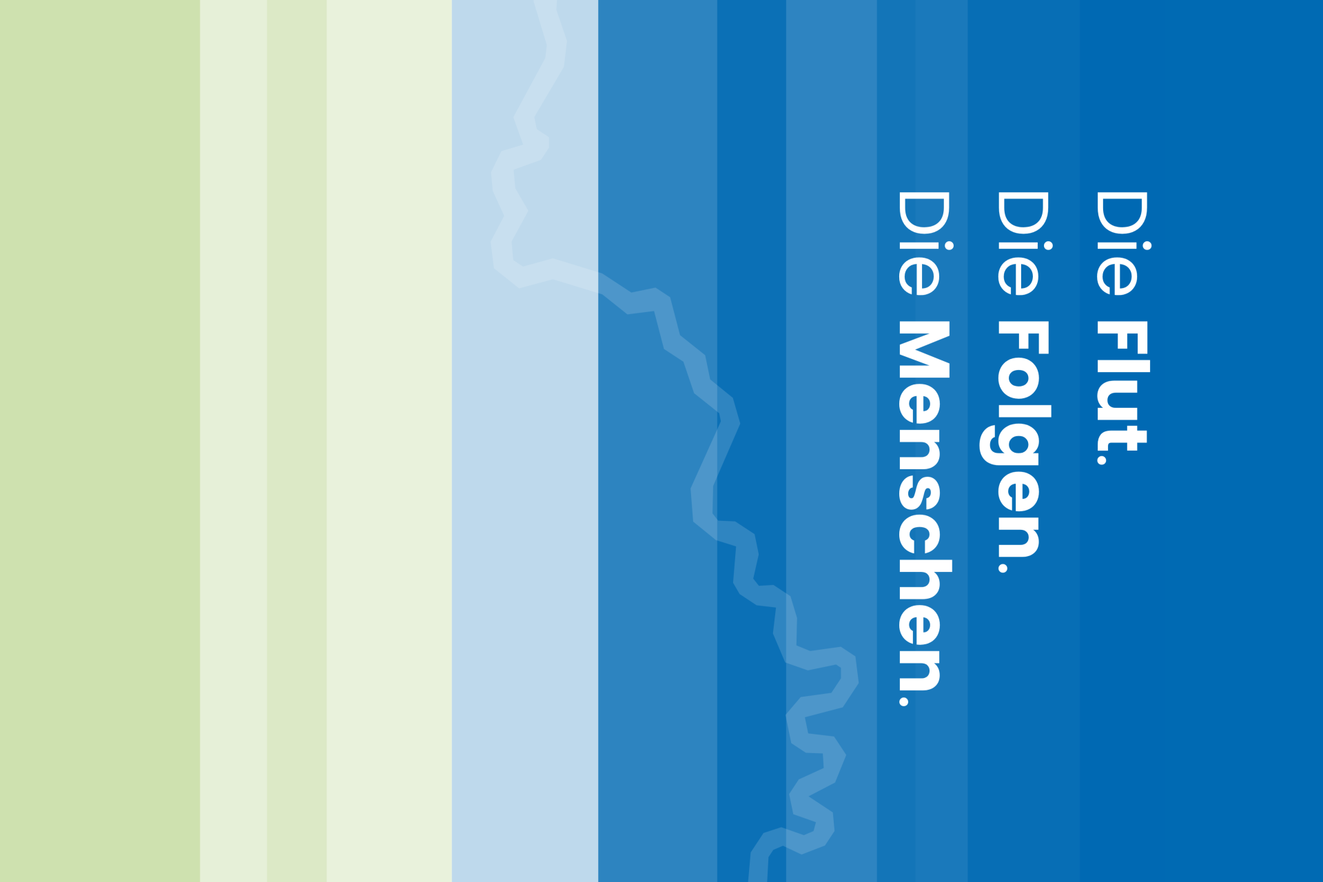 Grafik mit vertikalen Farbflächen in verschiedenen Grün- und Blautönen. In der Bildmitte verläuft eine stilisierte, helle Flusslinie. Rechts steht in weißer Schrift der Text „Die Flut. Die Folgen. Die Menschen.“ Das Motiv dient als Gestaltungselement der Ausstellung zur Flutkatastrophe von 2021.